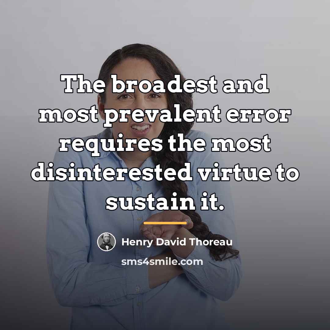 “The broadest and most prevalent error requires the most disinterested…” quote by Henry David Thoreau