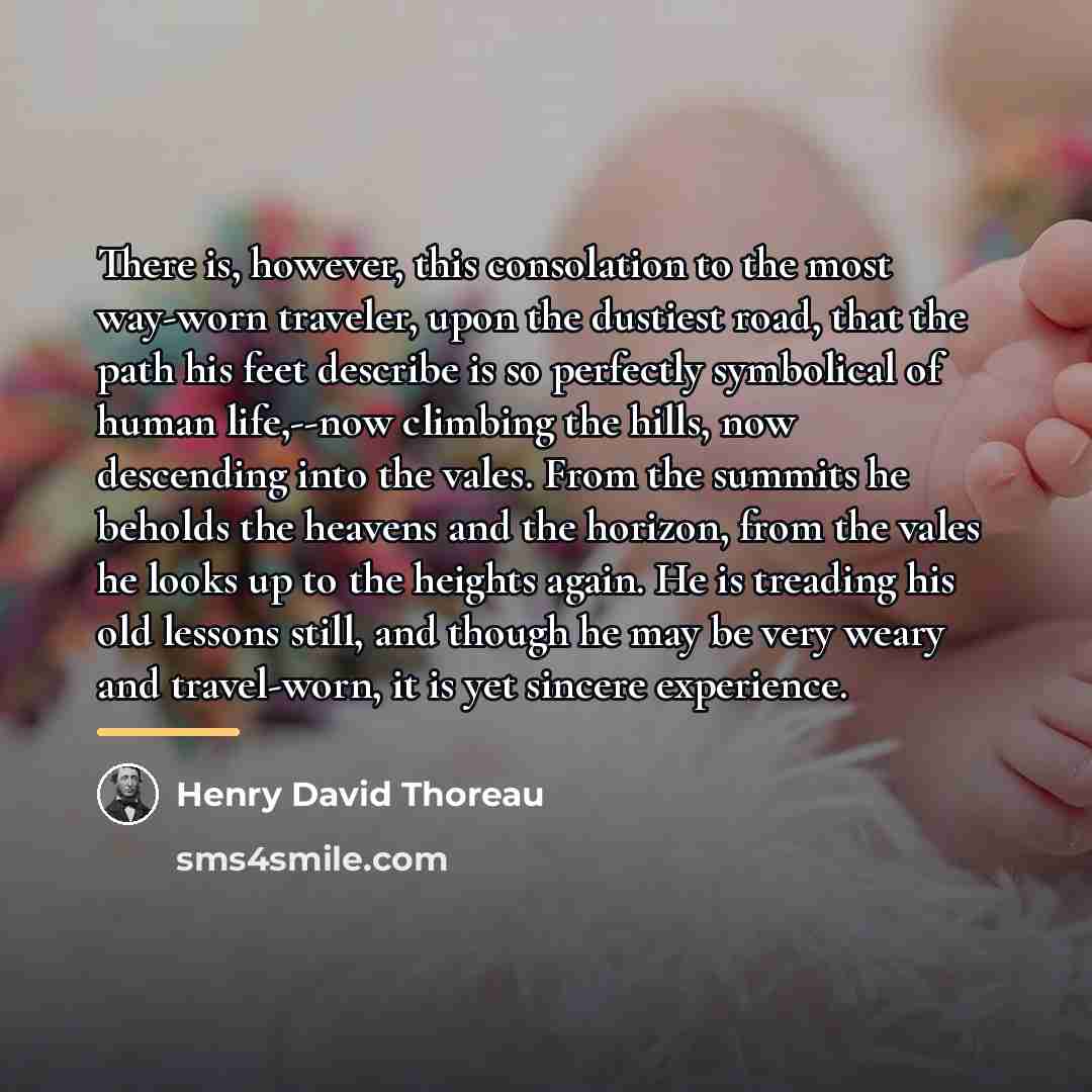 “There is, however, this consolation to the most way-worn traveler,…” quote by Henry David Thoreau