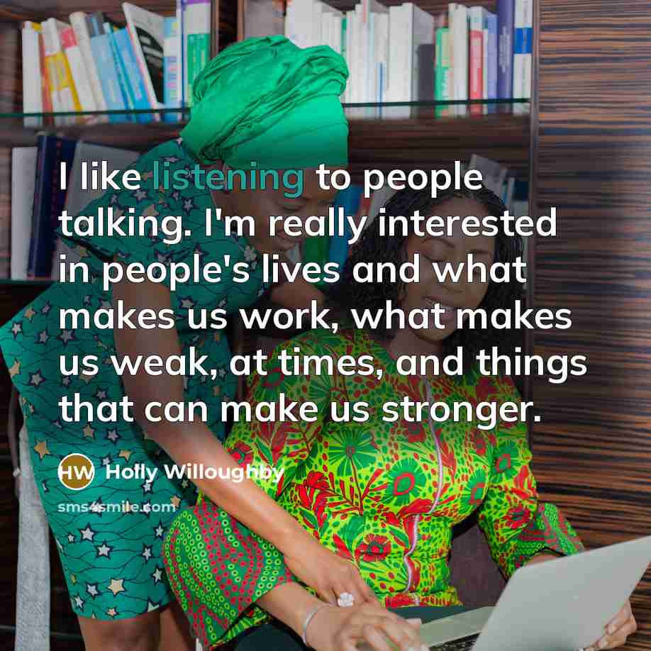 “I Iike listening to people talking. I'm really interested in…” quote by Holly Willoughby