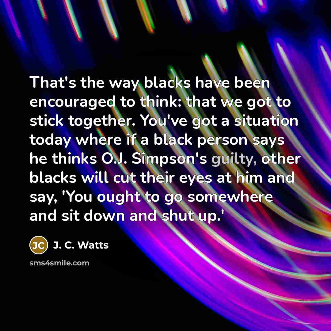 “That's the way blacks have been encouraged to think: that…” quote by J. C. Watts
