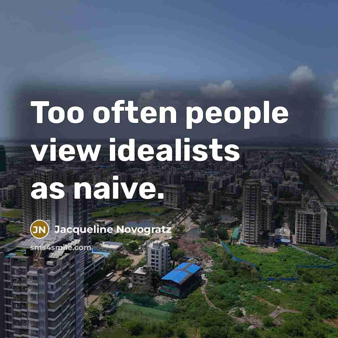 “Too often people view idealists as naive.…” quote by Jacqueline Novogratz