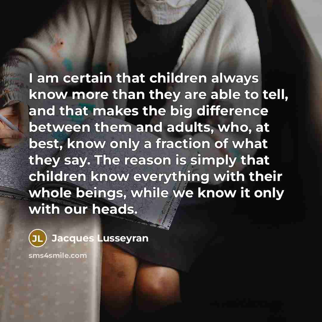 “I am certain that children always know more than they…” quote by Jacques Lusseyran