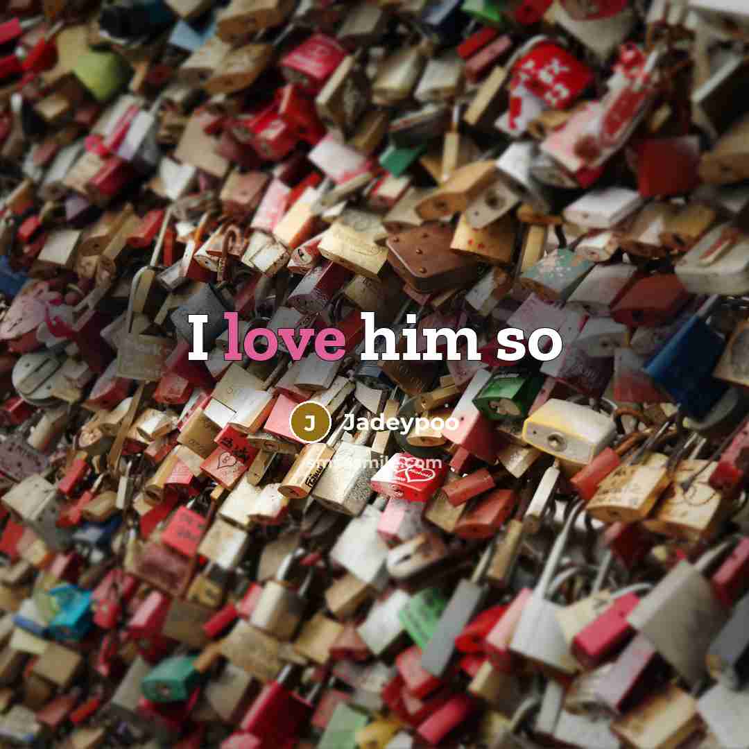 “I love him so…” quote by Jadeypoo
