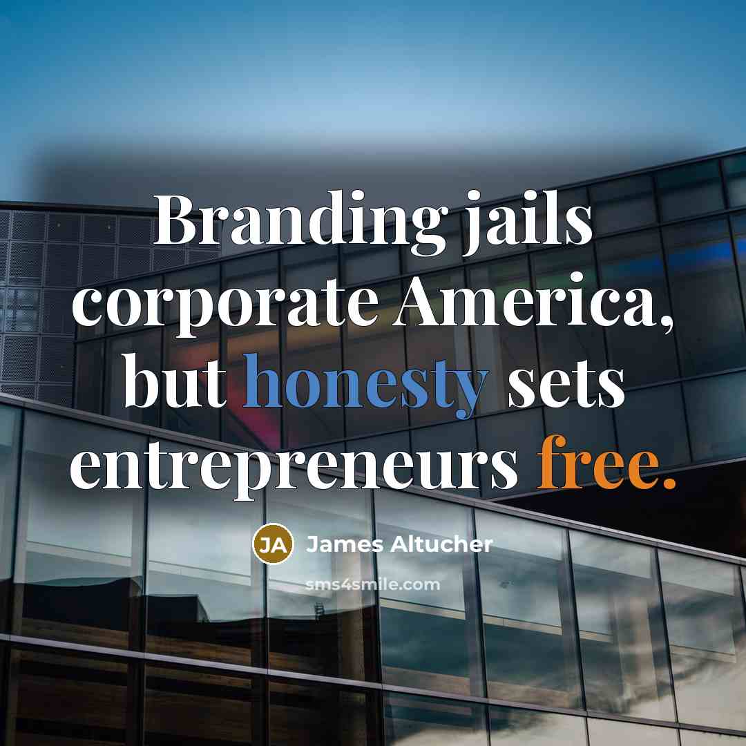 “Branding jails corporate America, but honesty sets entrepreneurs free.…” quote by James Altucher