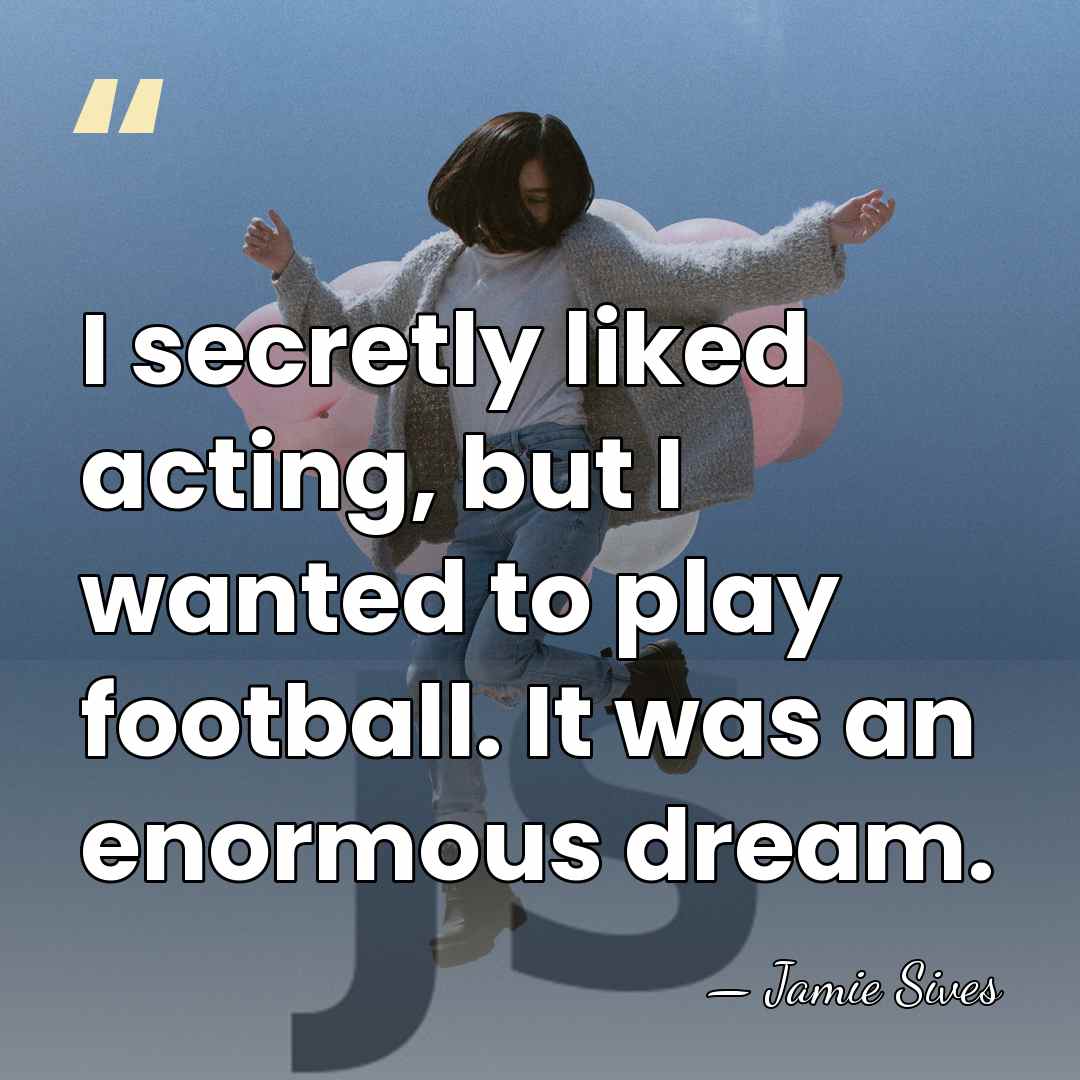 I secretly liked acting, but I wanted to play football. It was&hellip; - Jamie Sives