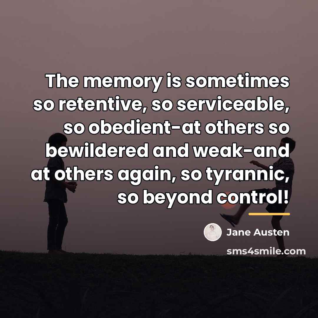 “The memory is sometimes so retentive, so serviceable, so obedient-at…” quote by Jane Austen
