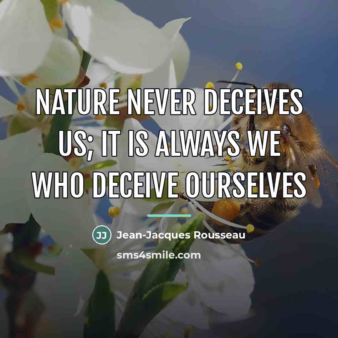 “Nature never deceives us; it is always we who deceive…” quote by Jean-Jacques Rousseau