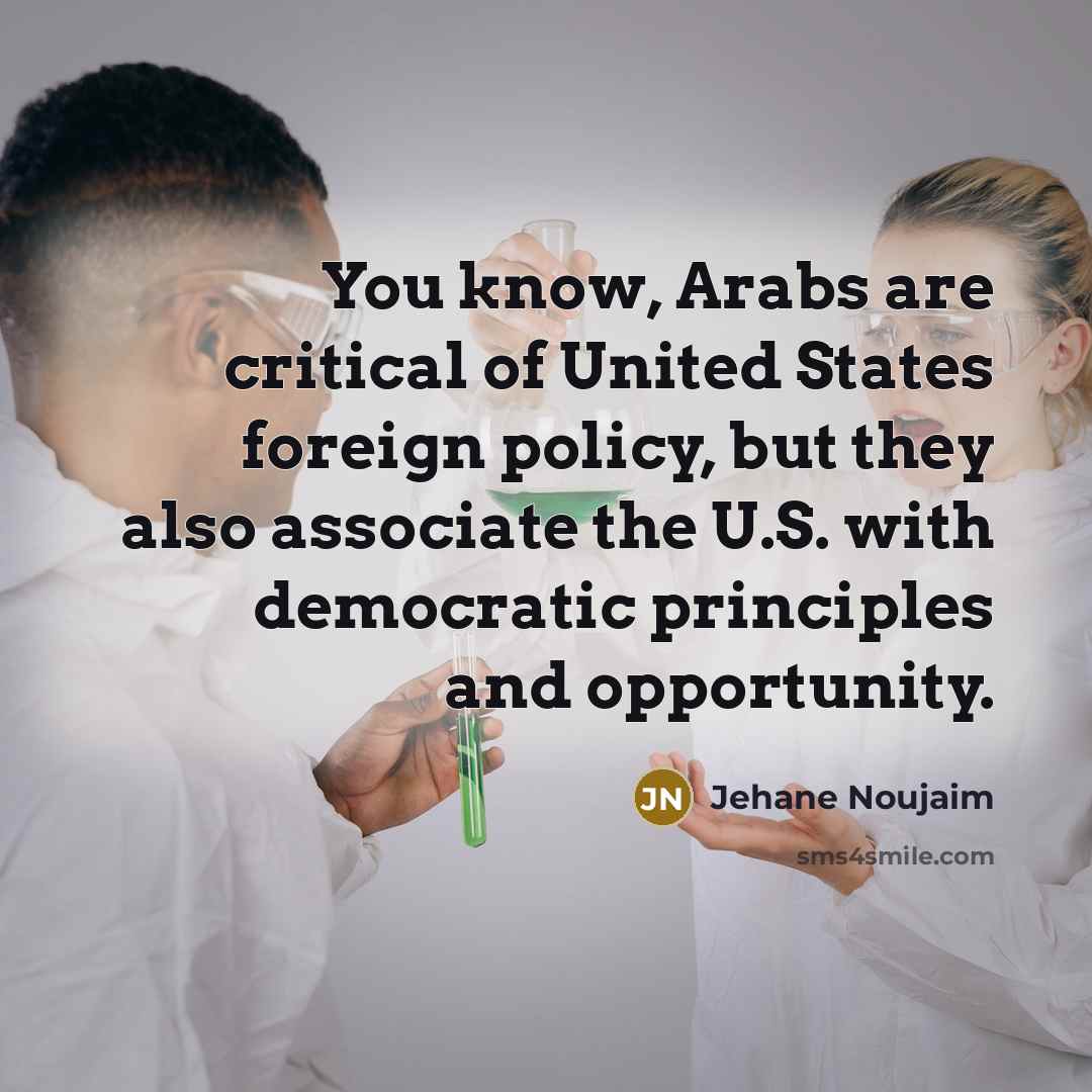“You know, Arabs are critical of United States foreign policy,…” quote by Jehane Noujaim