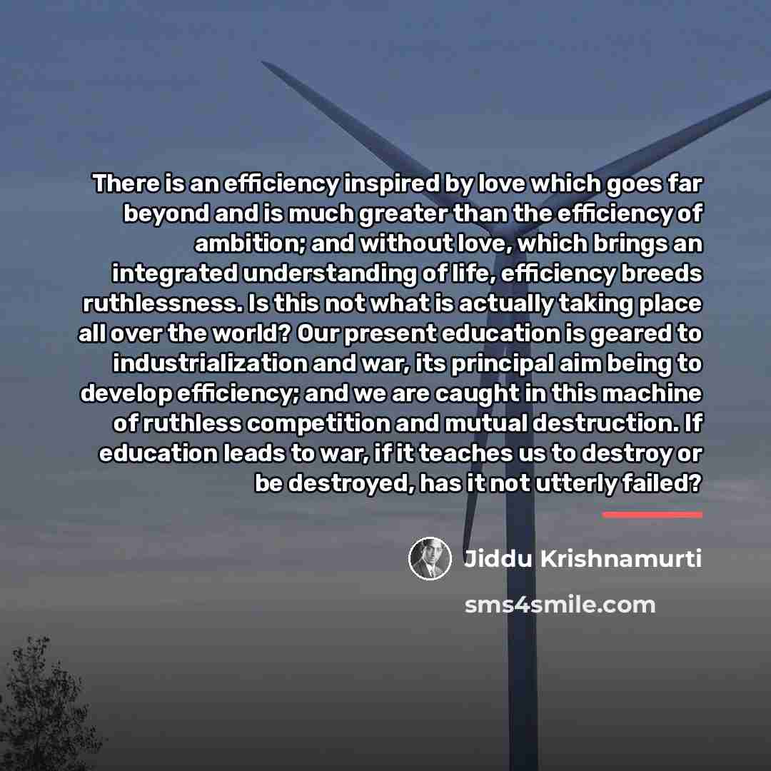 “There is an efficiency inspired by love which goes far…” quote by Jiddu Krishnamurti