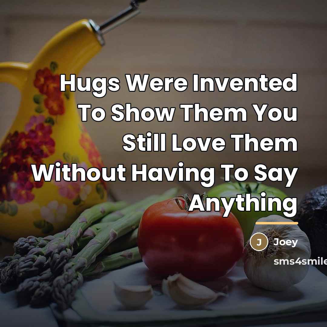 “Hugs Were Invented To Show Them You Still Love Them…” quote by Joey