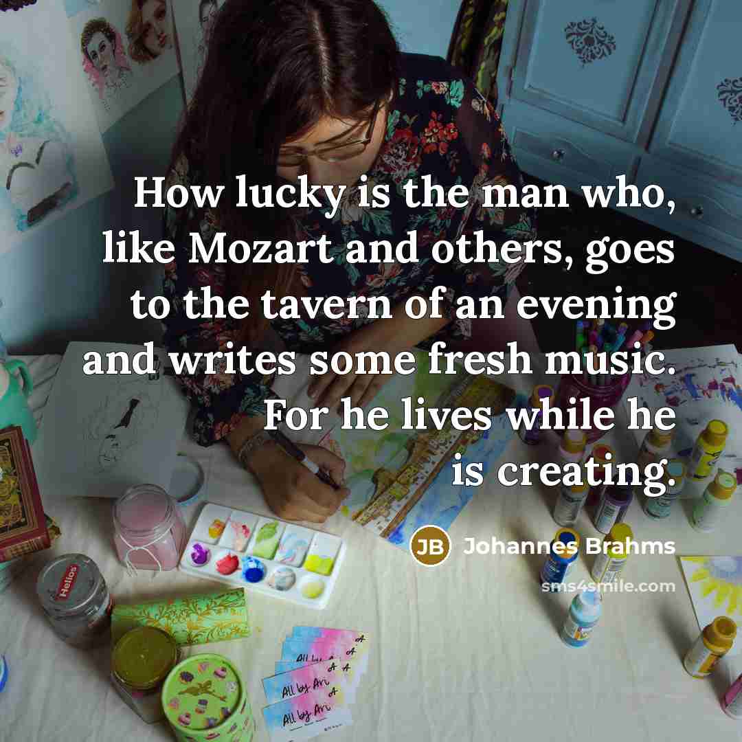 “How lucky is the man who, like Mozart and others,…” quote by Johannes Brahms