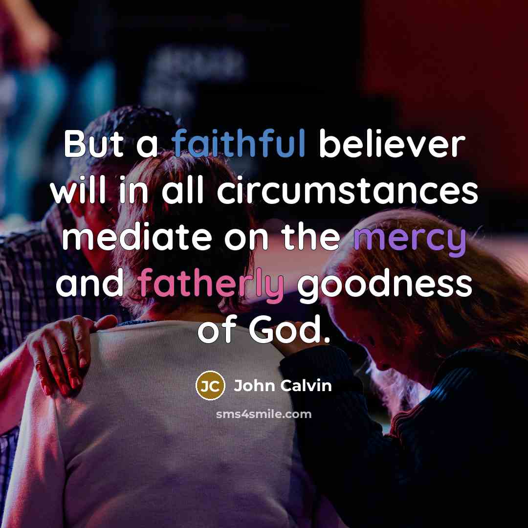 “But a faithful believer will in all circumstances mediate on…” quote by John Calvin