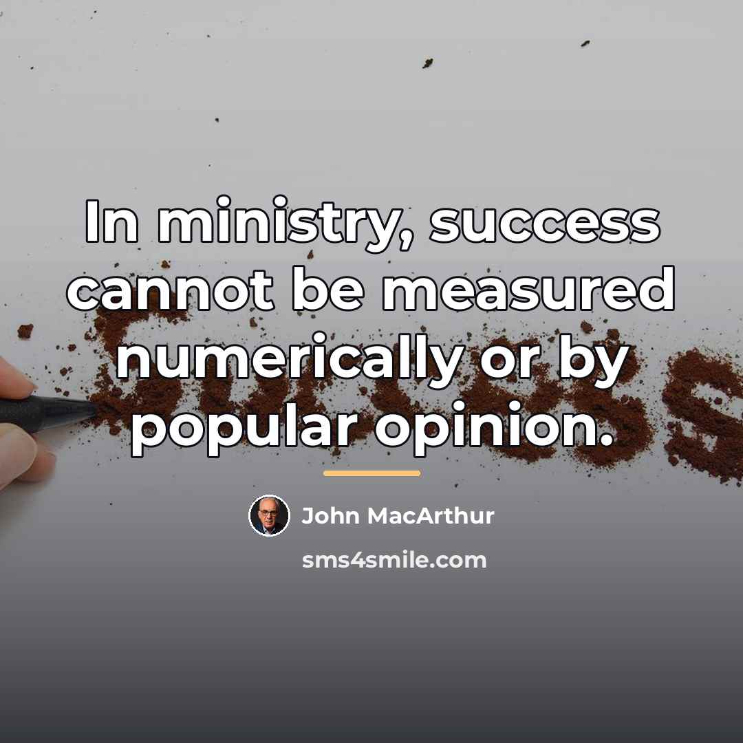 “In ministry, success cannot be measured numerically or by popular…” quote by John MacArthur