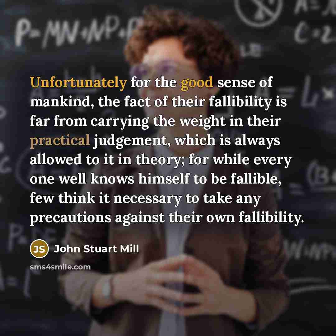 “Unfortunately for the good sense of mankind, the fact of…” quote by John Stuart Mill