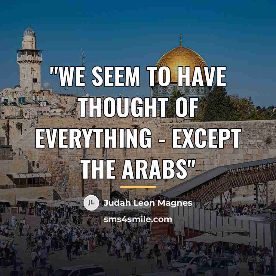 “"We seem to have thought of everything - except the…” quote by Judah Leon Magnes