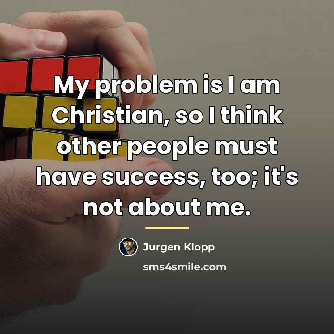 “My problem is I am Christian, so I think other…” quote by Jurgen Klopp