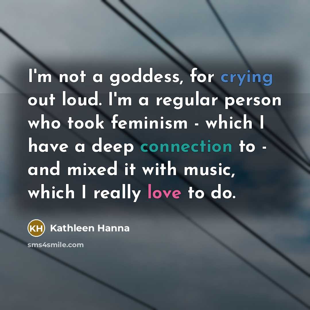 “I'm not a goddess, for crying out loud. I'm a…” quote by Kathleen Hanna