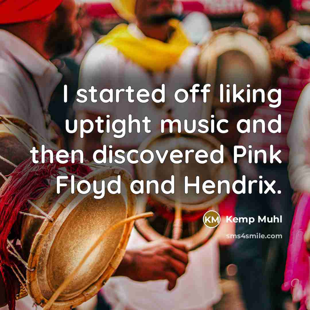 “I started off liking uptight music and then discovered Pink…” quote by Kemp Muhl