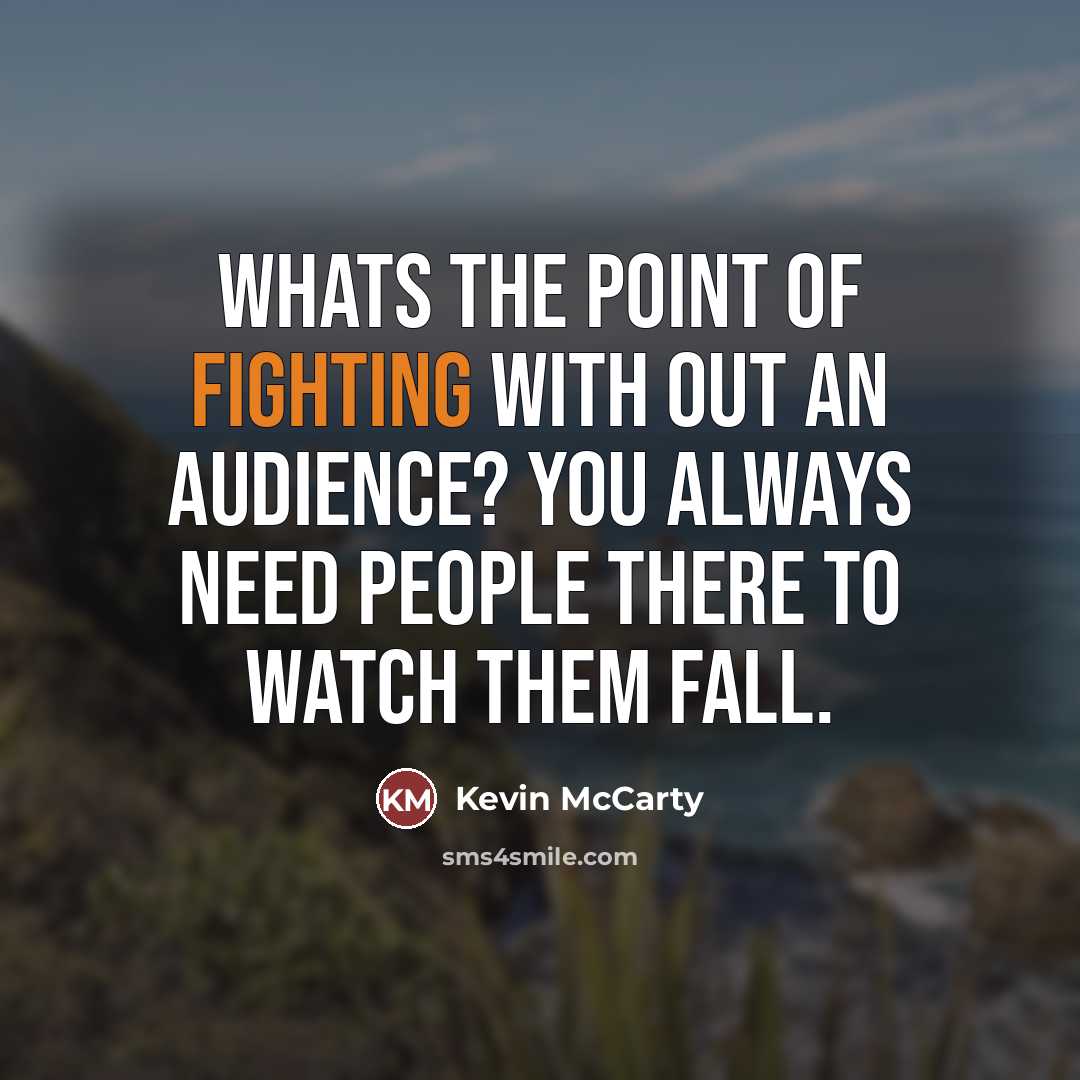 “Whats the point of fighting with out an audience? You…” quote by Kevin McCarty