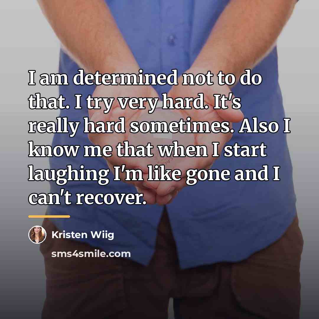 “I am determined not to do that. I try very…” quote by Kristen Wiig