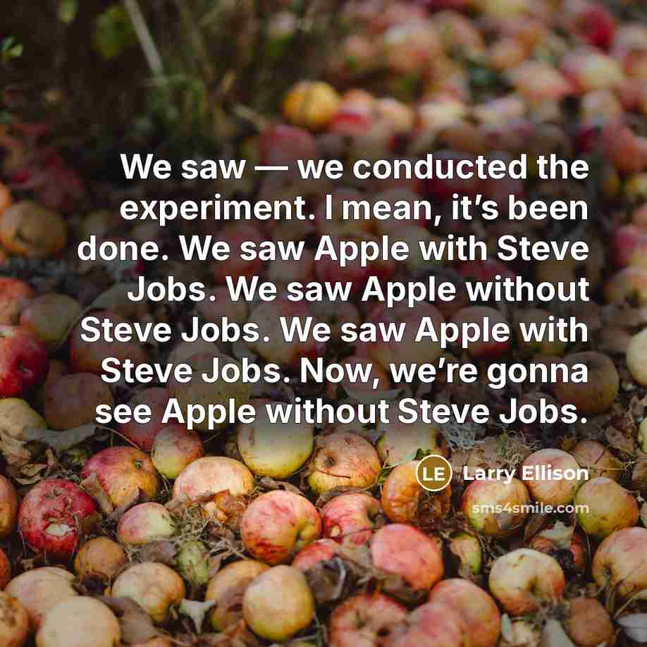 “We saw — we conducted the experiment. I mean, it’s…” quote by Larry Ellison