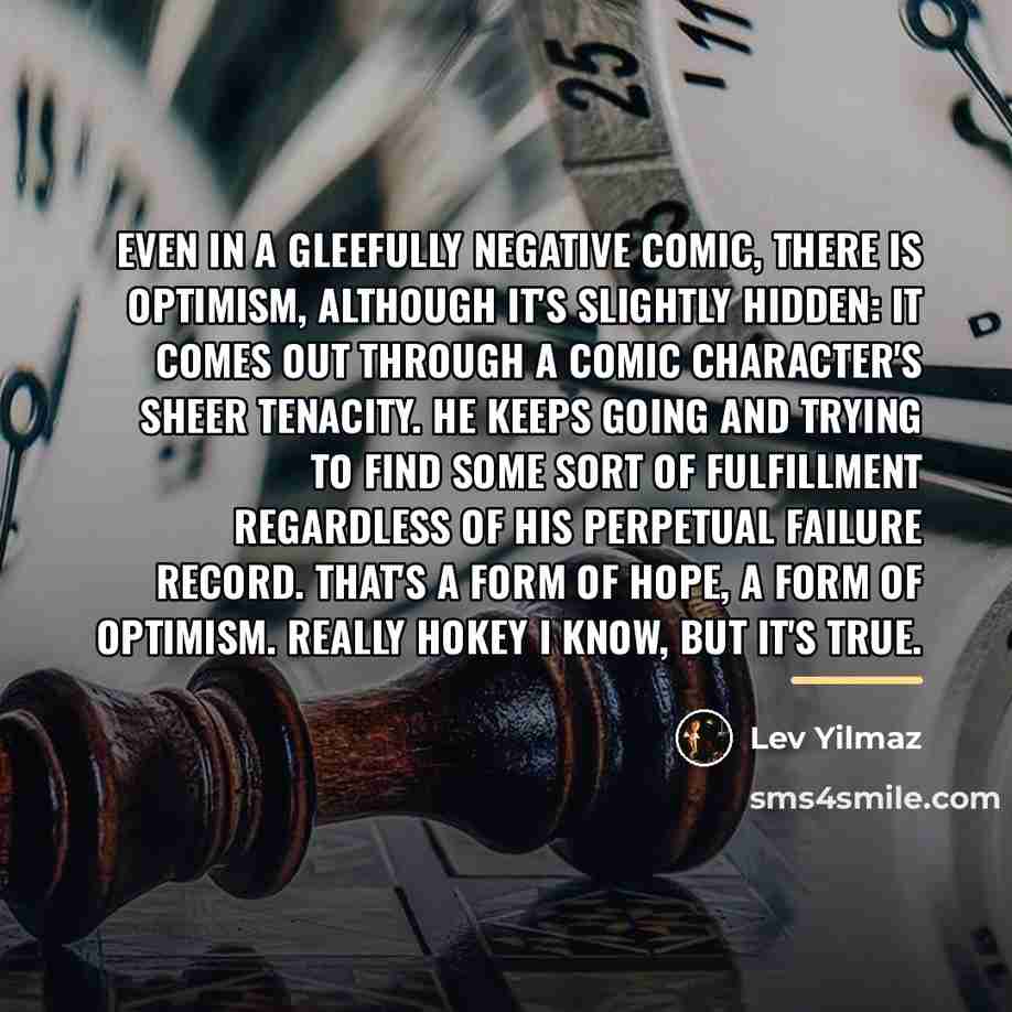 “Even in a gleefully negative comic, there is optimism, although…” quote by Lev Yilmaz