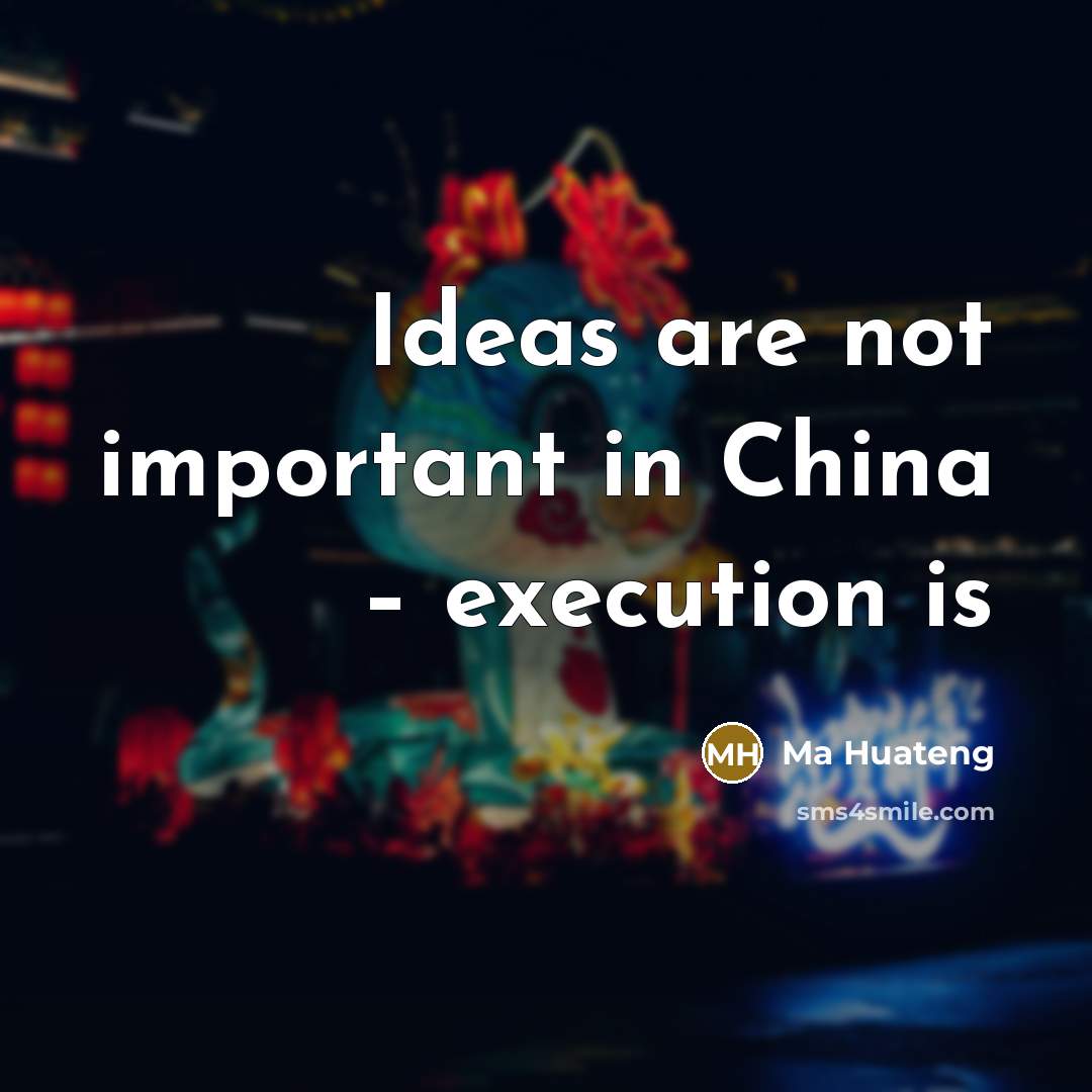 “Ideas are not important in China – execution is…” quote by Ma Huateng