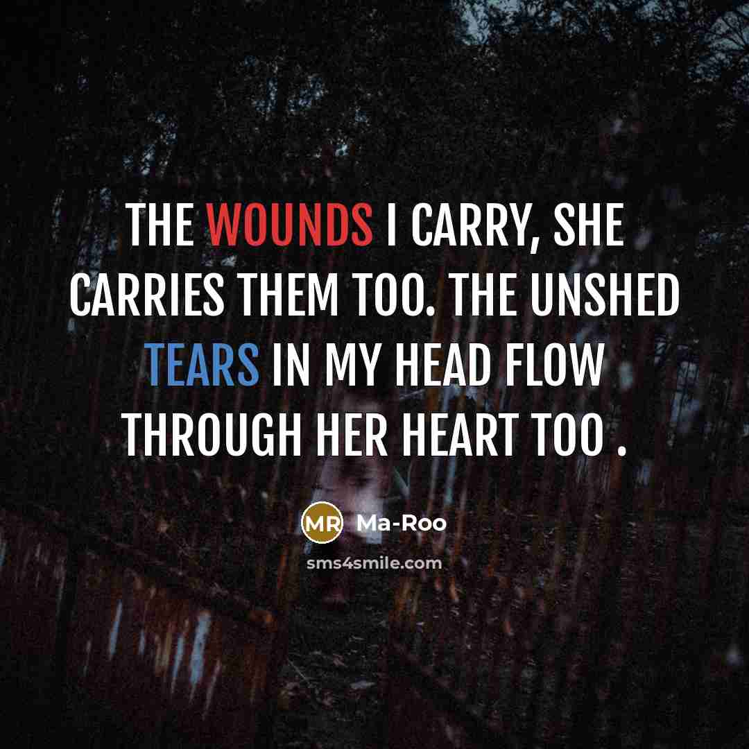 “The wounds I carry, she carries them too. The unshed…” quote by Ma-Roo