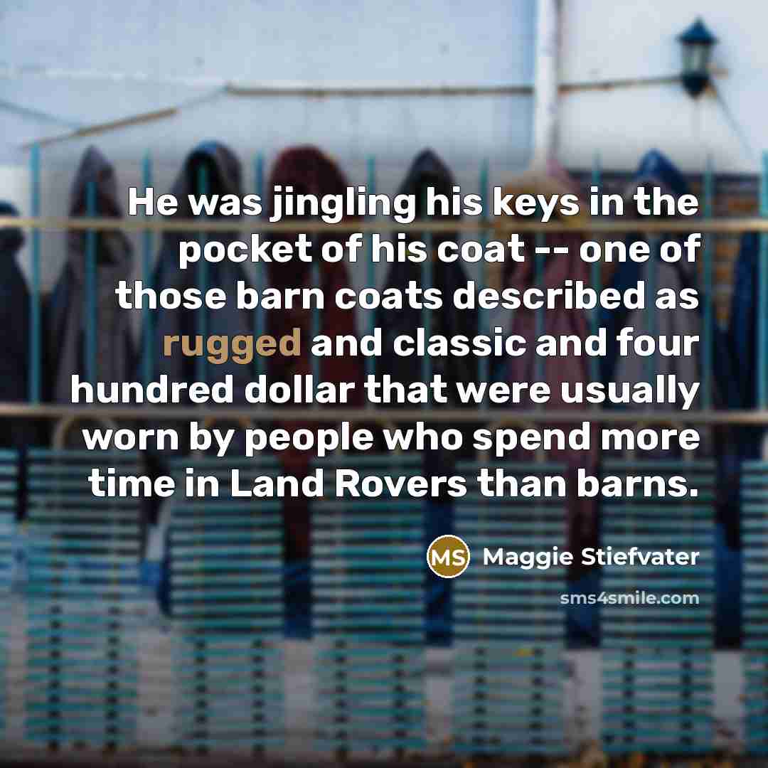 “He was jingling his keys in the pocket of his…” quote by Maggie Stiefvater