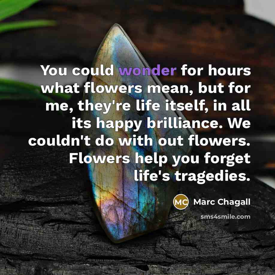 “You could wonder for hours what flowers mean, but for…” quote by Marc Chagall