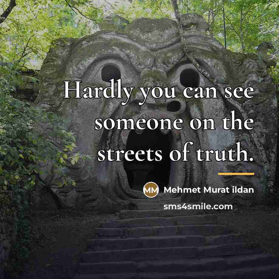 “Hardly you can see someone on the streets of truth.…” quote by Mehmet Murat Ildan