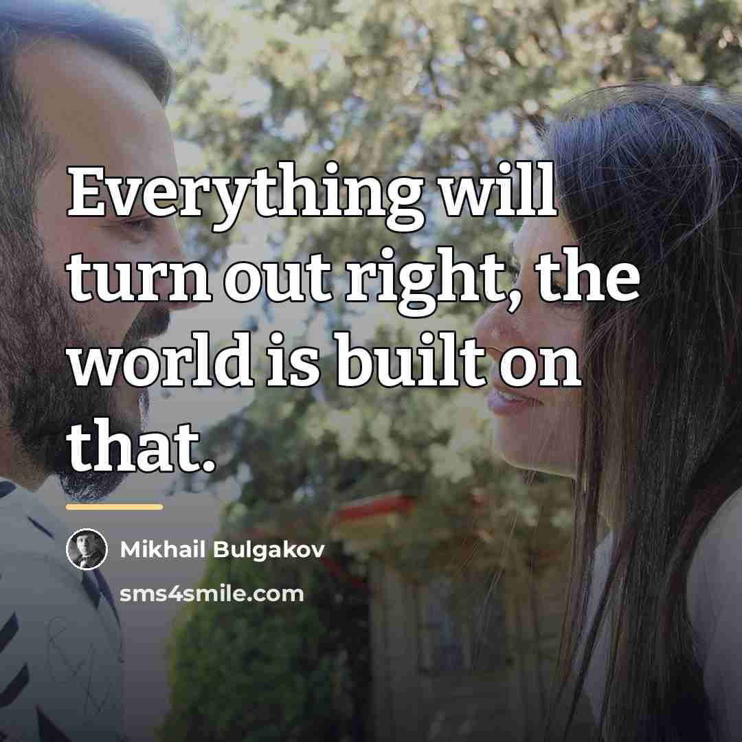 “Everything will turn out right, the world is built on…” quote by Mikhail Bulgakov