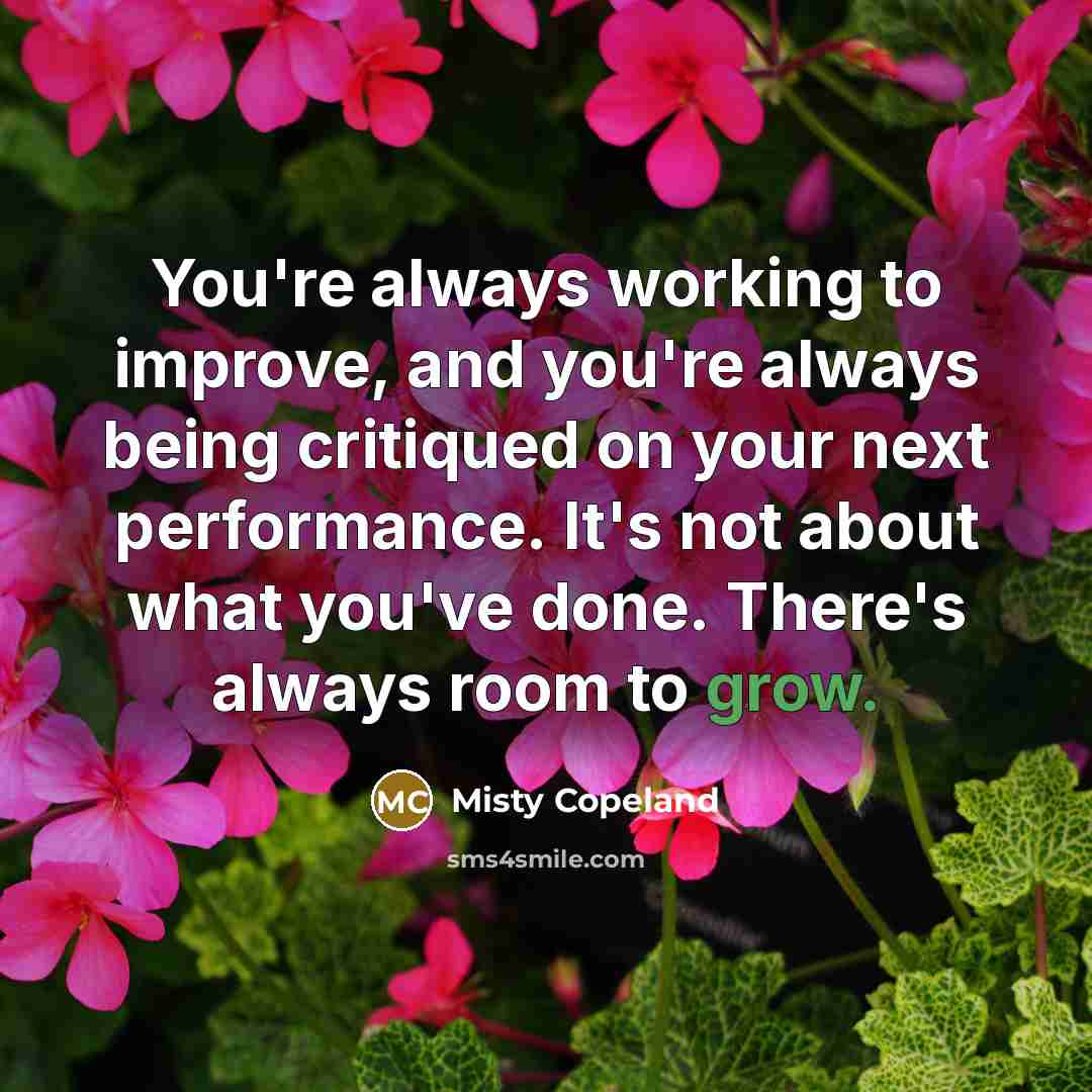 “You're always working to improve, and you're always being critiqued…” quote by Misty Copeland