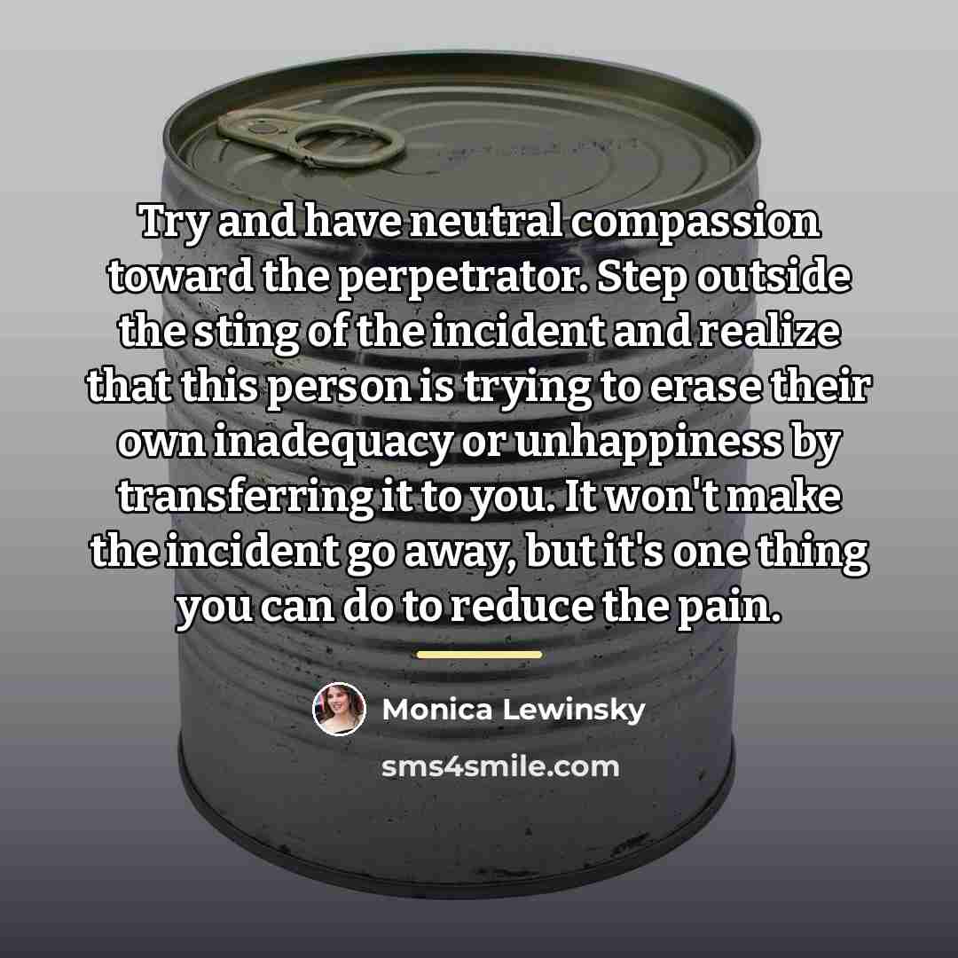 “Try and have neutral compassion toward the perpetrator. Step outside…” quote by Monica Lewinsky
