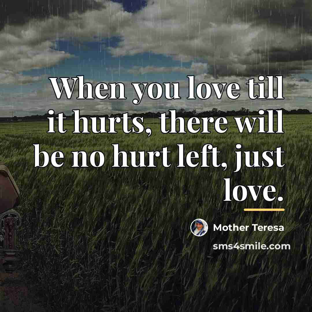 “When you love till it hurts, there will be no…” quote by Mother Teresa