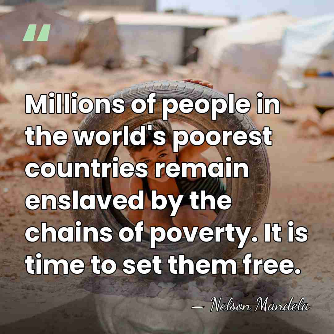 Millions of people in the world's poorest countries remain enslaved by the&hellip; - Nelson Mandela