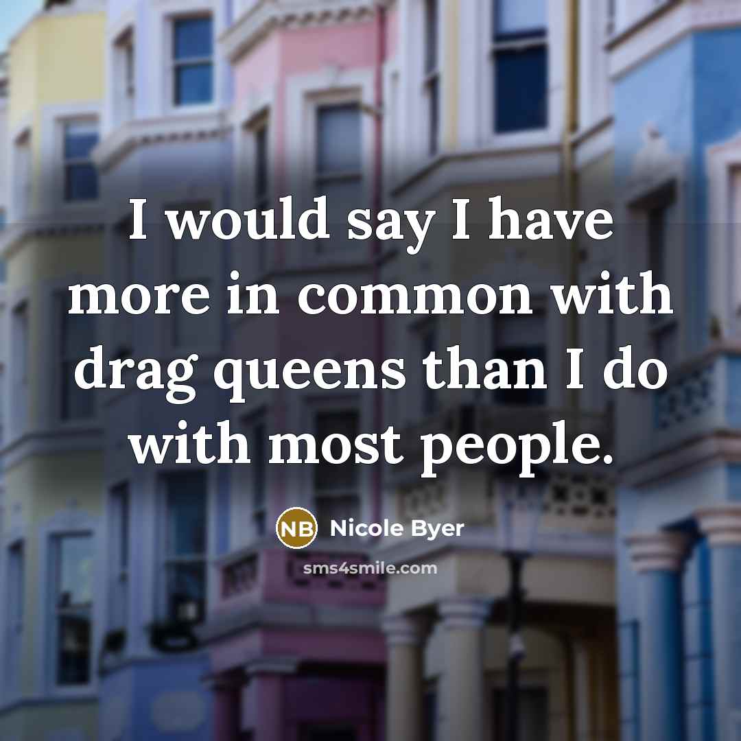 “I would say I have more in common with drag…” quote by Nicole Byer