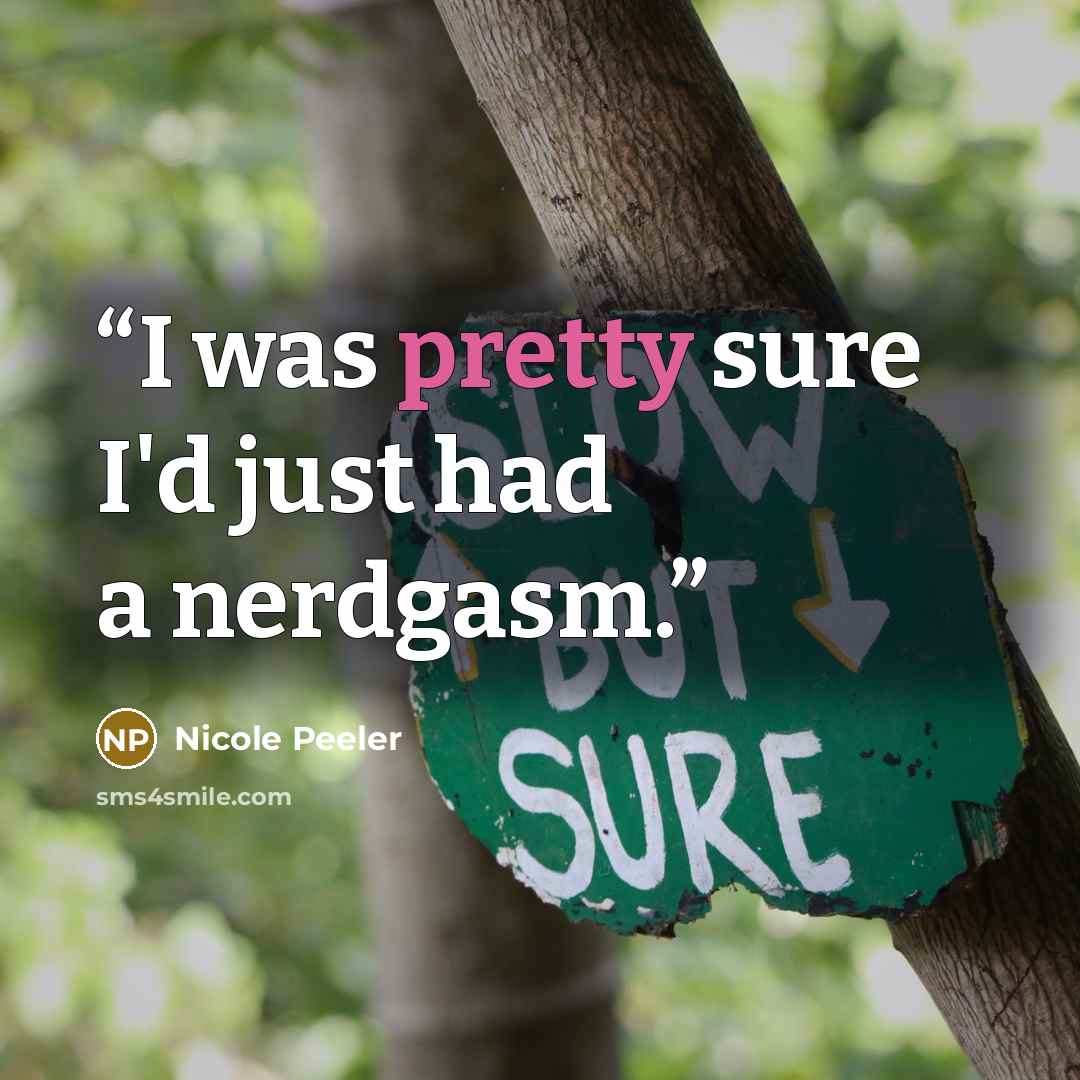 “I was pretty sure I'd just had a nerdgasm.” quote by Nicole Peeler