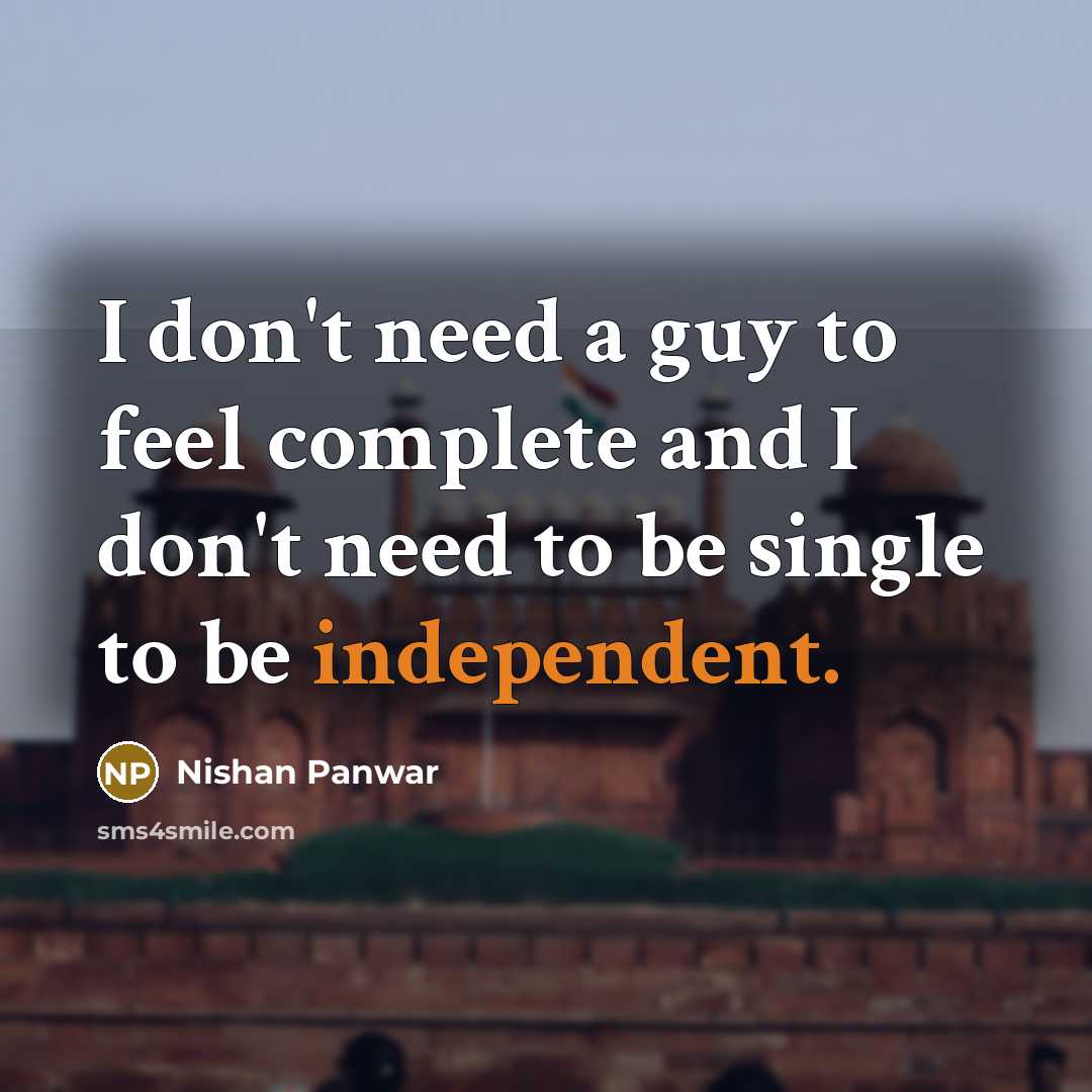 “I don't need a guy to feel complete and I…” quote by Nishan Panwar