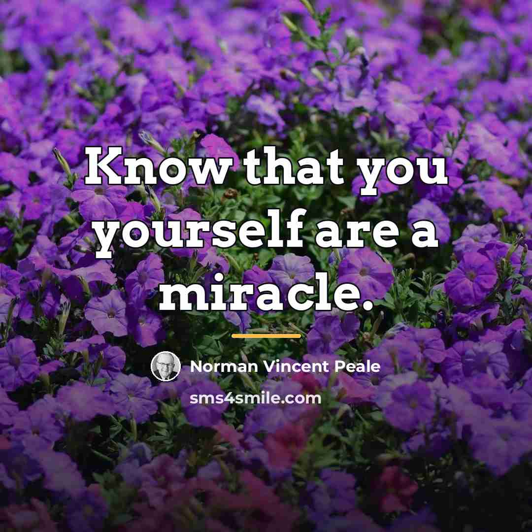 “Know that you yourself are a miracle.…” quote by Norman Vincent Peale