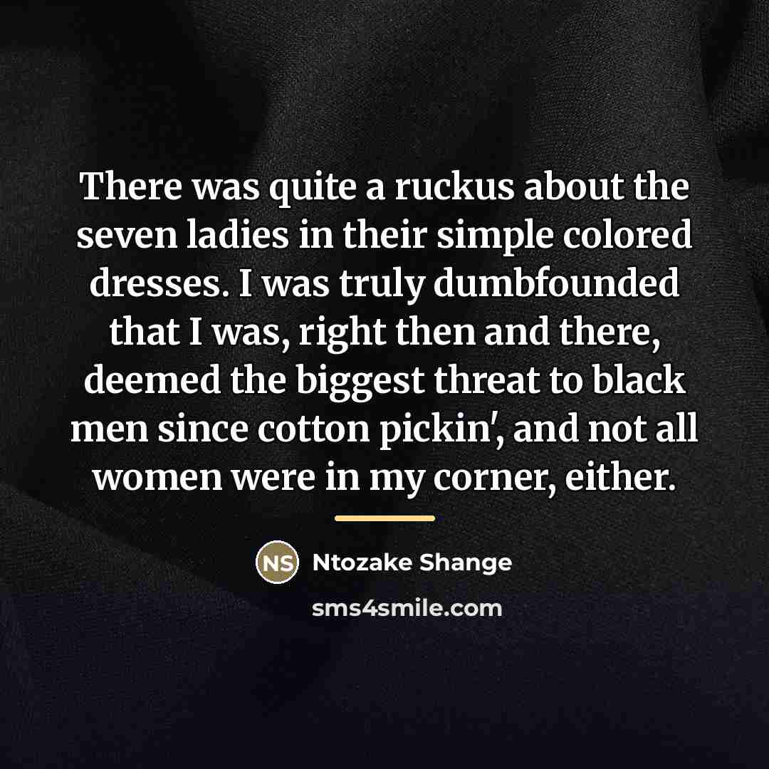 “There was quite a ruckus about the seven ladies in…” quote by Ntozake Shange