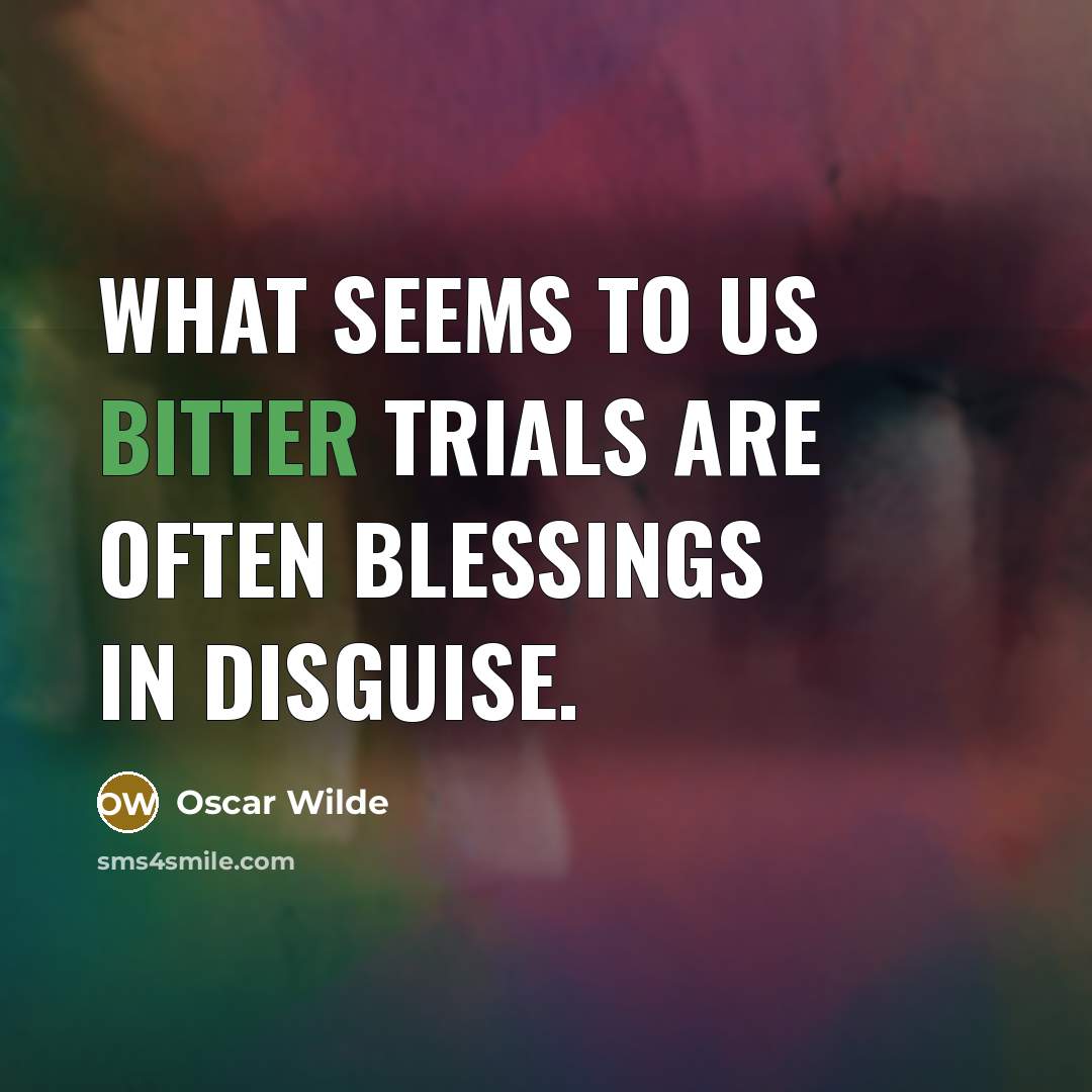 “What seems to us bitter trials are often blessings in…” quote by Oscar Wilde