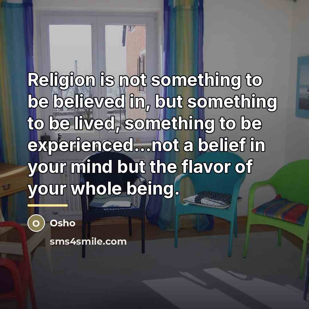 “Religion is not something to be believed in, but something…” quote by Osho