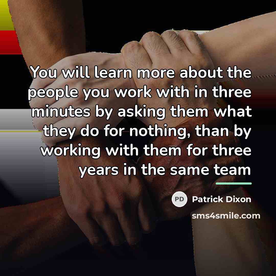 “You will learn more about the people you work with…” quote by Patrick Dixon