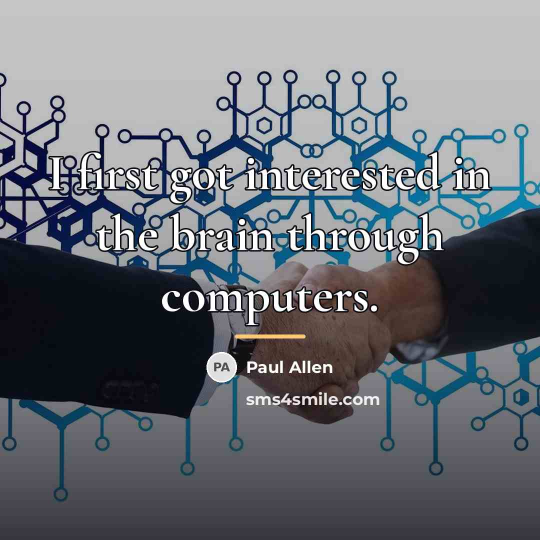 “I first got interested in the brain through computers.…” quote by Paul Allen