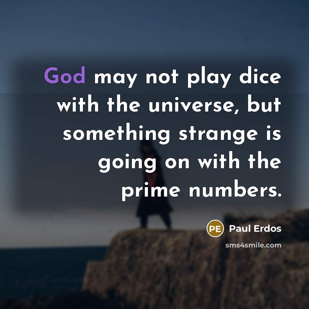 “God may not play dice with the universe, but something…” quote by Paul Erdos
