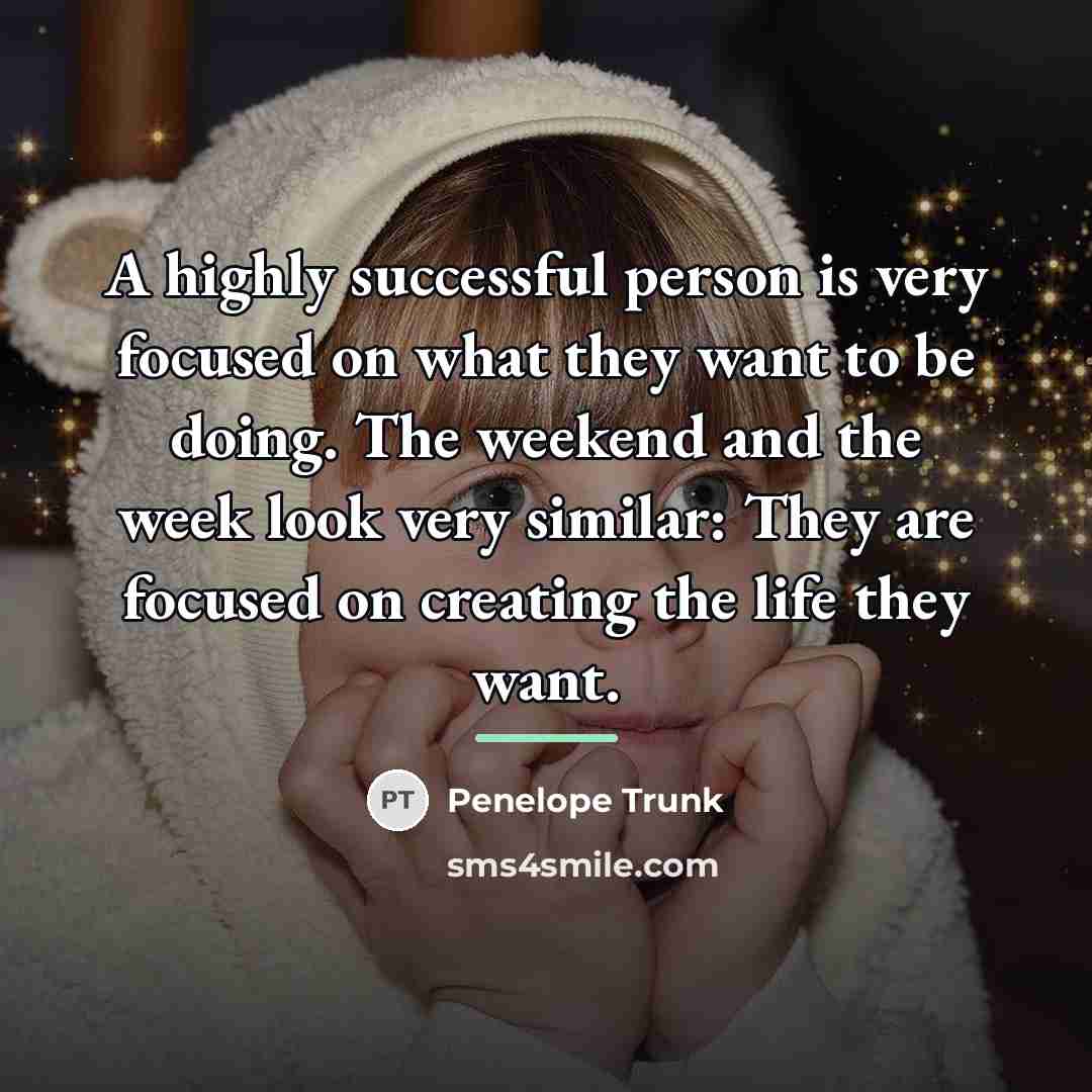 “A highly successful person is very focused on what they…” quote by Penelope Trunk