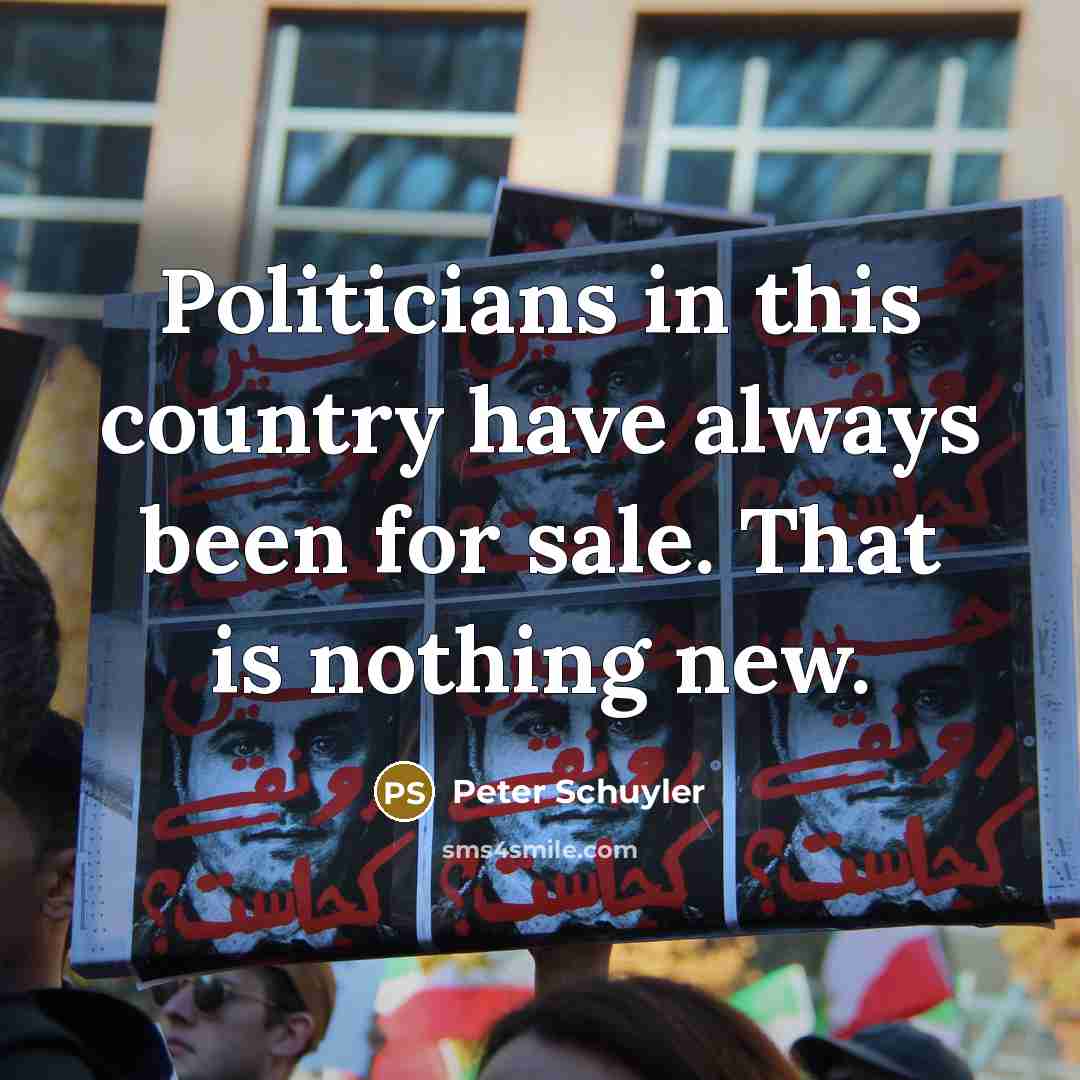 “Politicians in this country have always been for sale. That…” quote by Peter Schuyler