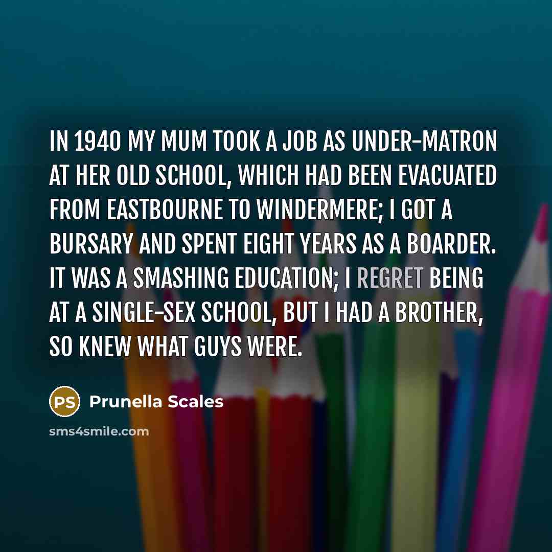 “In 1940 my mum took a job as under-matron at…” quote by Prunella Scales