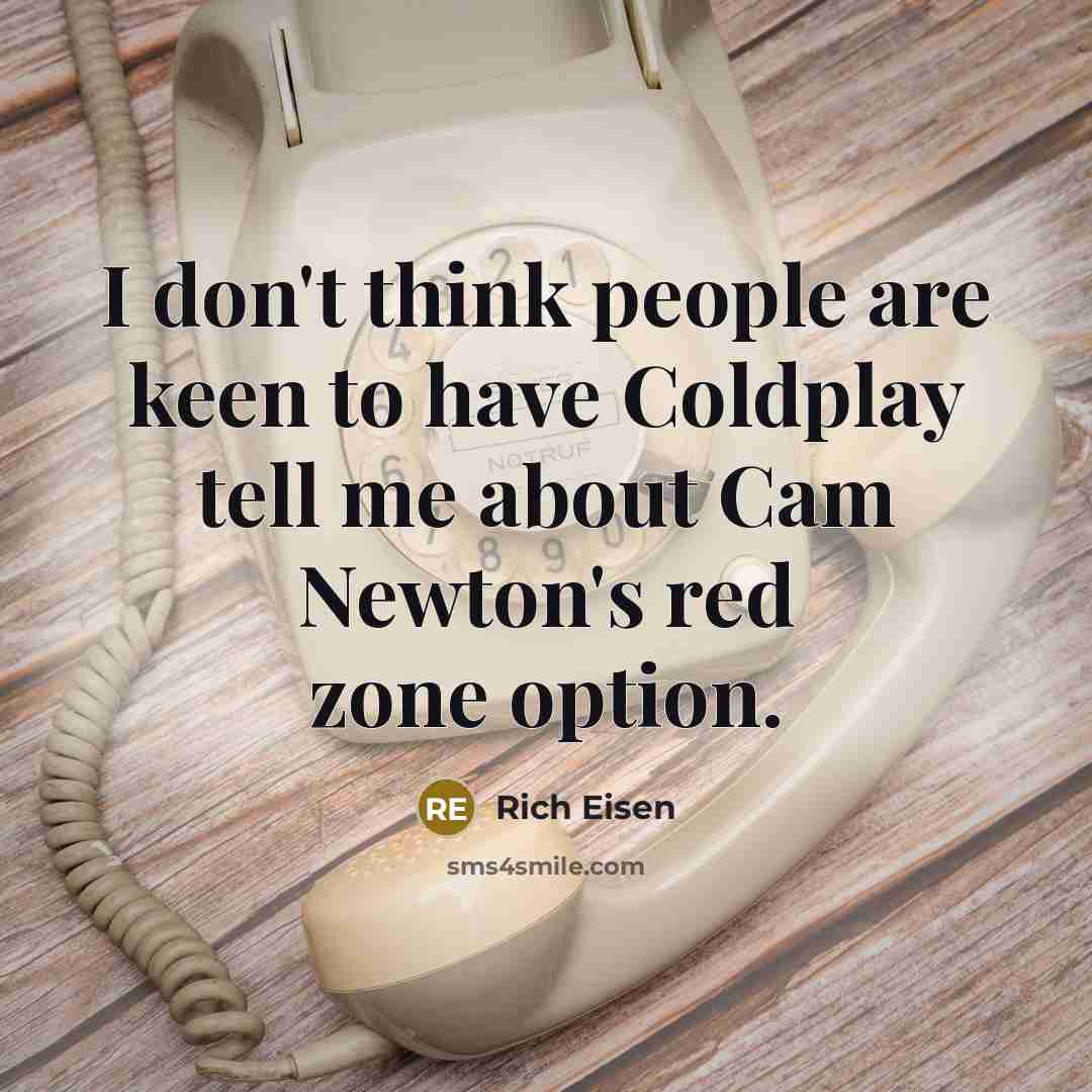 “I don't think people are keen to have Coldplay tell…” quote by Rich Eisen
